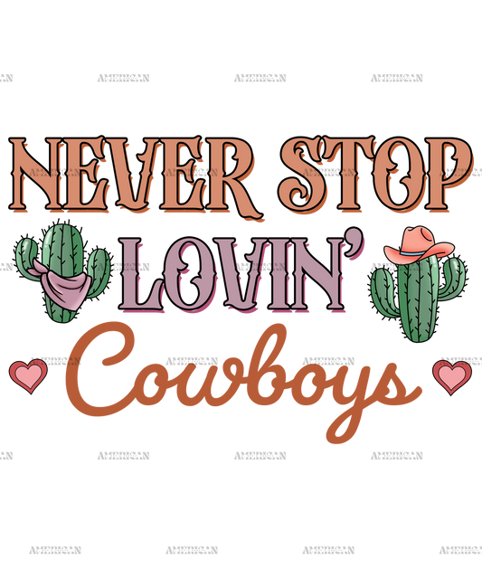 Never Stop Lovin Cowboys-4 DTF Transfer