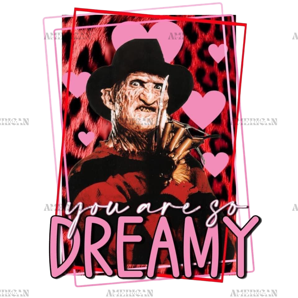 You Are So Dreamy Valentine Freddy DTF Transfer