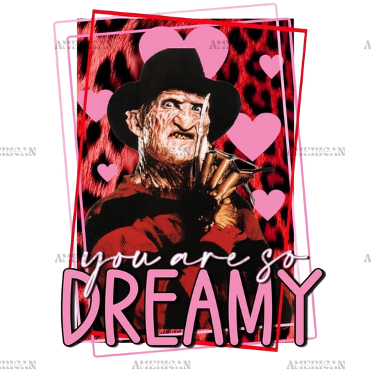 You Are So Dreamy Valentine Freddy DTF Transfer