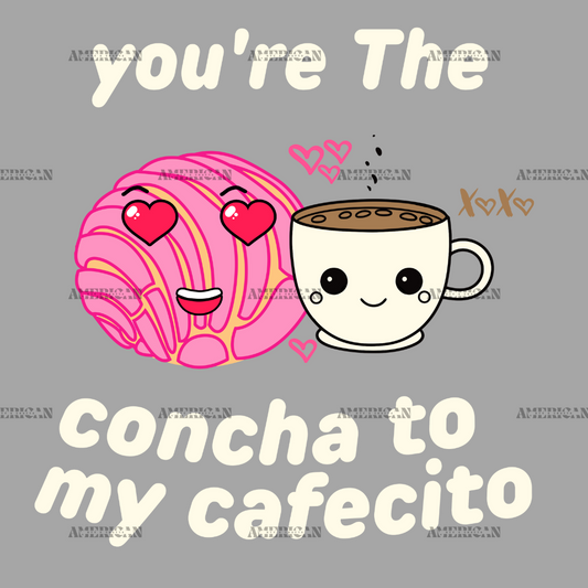 You're The Concha To My Cafecito-1 DTF Transfer