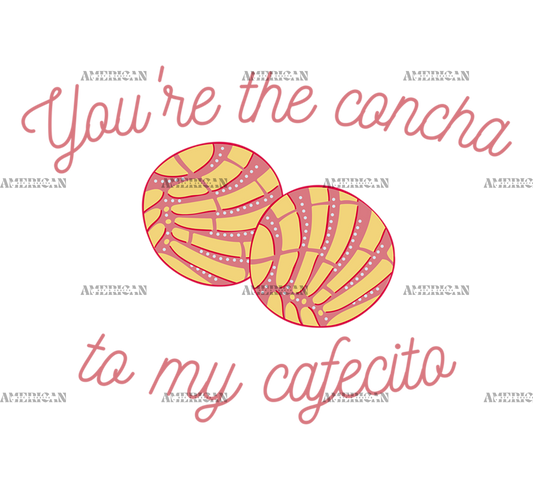 You're The Concha To My Cafecito-3 DTF Transfer